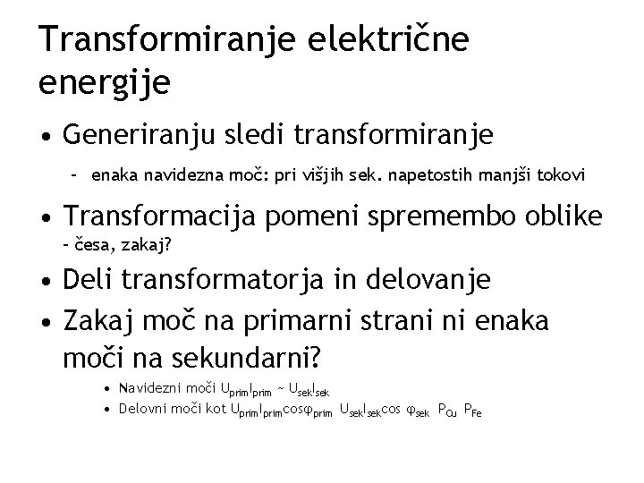 Transformiranje električne energije • Generiranju sledi transformiranje – enaka navidezna moč: pri višjih sek.