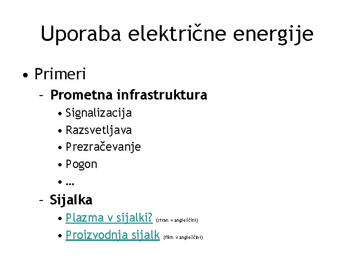 Uporaba električne energije • Primeri – Prometna infrastruktura • Signalizacija • Razsvetljava • Prezračevanje