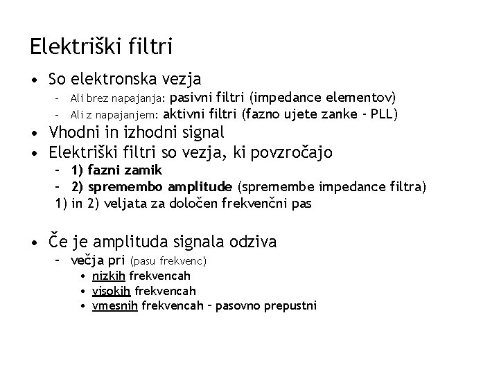Elektriški filtri • So elektronska vezja – Ali brez napajanja: pasivni filtri (impedance elementov)