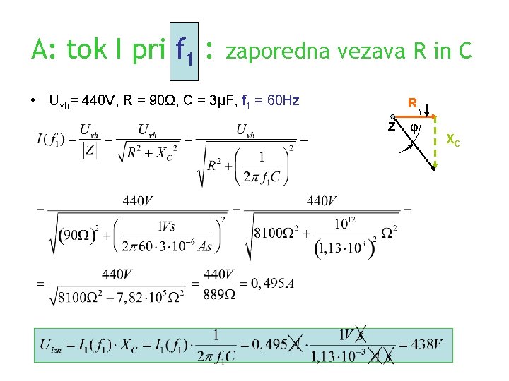 A: tok I pri f 1 : zaporedna vezava R in C • Uvh=