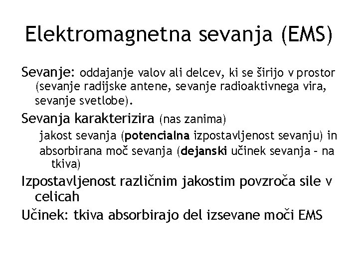 Elektromagnetna sevanja (EMS) Sevanje: oddajanje valov ali delcev, ki se širijo v prostor (sevanje