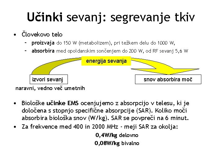 Učinki sevanj: segrevanje tkiv • Človekovo telo – proizvaja do 150 W (metabolizem), pri