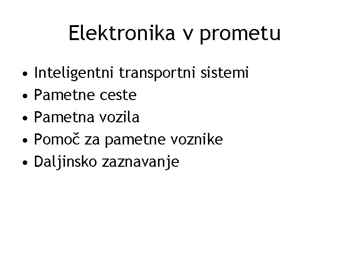 Elektronika v prometu • • • Inteligentni transportni sistemi Pametne ceste Pametna vozila Pomoč