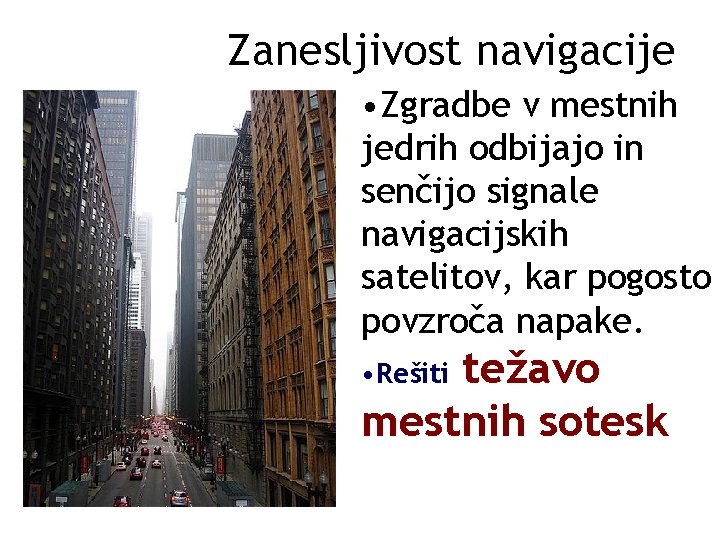 Zanesljivost navigacije • Zgradbe v mestnih jedrih odbijajo in senčijo signale navigacijskih satelitov, kar