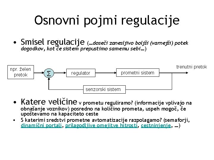 Osnovni pojmi regulacije • Smisel regulacije (…doseči zanesljivo boljši (varnejši) potek dogodkov, kot če