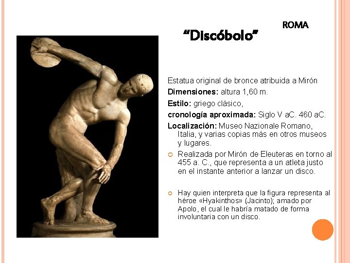 “Discóbolo” ROMA Estatua original de bronce atribuida a Mirón Dimensiones: altura 1, 60 m.