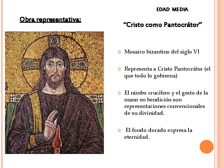 EDAD MEDIA Obra representativa: “Cristo como Pantocrátor” Mosaico bizantino del siglo VI Representa a