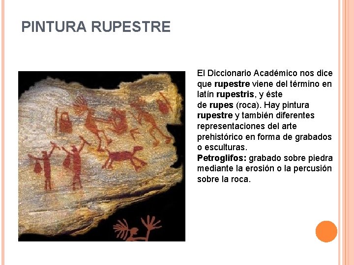 PINTURA RUPESTRE El Diccionario Académico nos dice que rupestre viene del término en latín