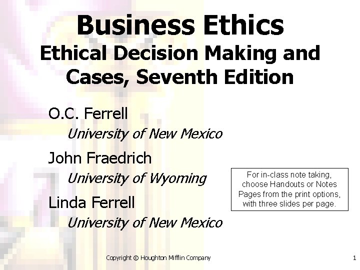 Business Ethical Decision Making and Cases, Seventh Edition O. C. Ferrell University of New