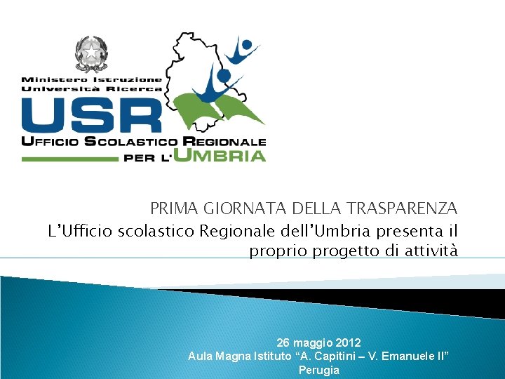 PRIMA GIORNATA DELLA TRASPARENZA L’Ufficio scolastico Regionale dell’Umbria presenta il proprio progetto di attività