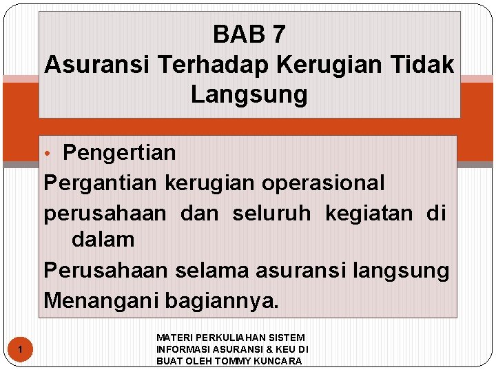 BAB 7 Asuransi Terhadap Kerugian Tidak Langsung • Pengertian Pergantian kerugian operasional perusahaan dan