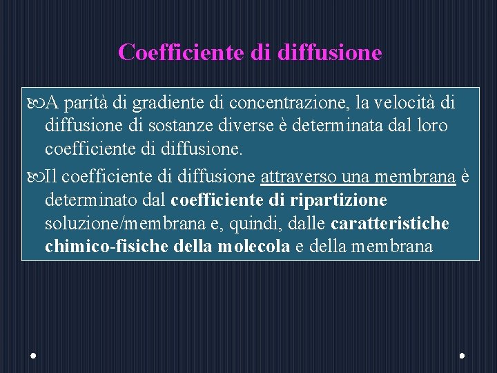 Coefficiente di diffusione A parità di gradiente di concentrazione, la velocità di diffusione di