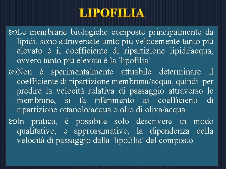  Le membrane biologiche composte principalmente da lipidi, sono attraversate tanto più velocemente tanto