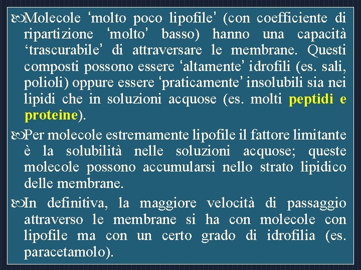  Molecole ‘molto poco lipofile’ (con coefficiente di ripartizione ‘molto’ basso) hanno una capacità