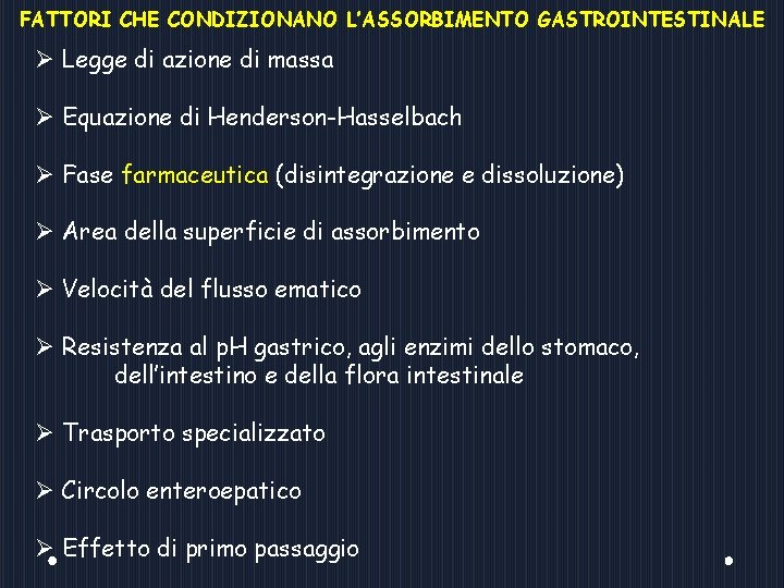 FATTORI CHE CONDIZIONANO L’ASSORBIMENTO GASTROINTESTINALE Ø Legge di azione di massa Ø Equazione di