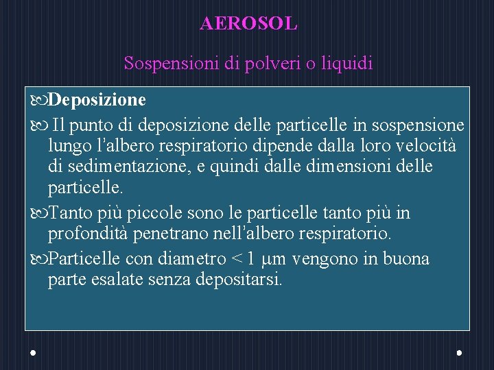 AEROSOL Sospensioni di polveri o liquidi Deposizione Il punto di deposizione delle particelle in