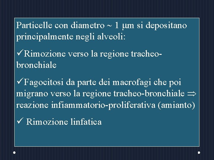 Particelle con diametro 1 m si depositano principalmente negli alveoli: üRimozione verso la regione