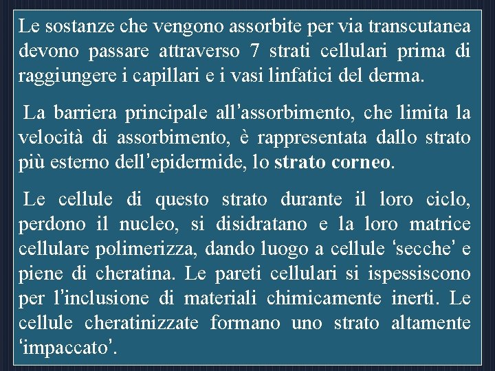 Le sostanze che vengono assorbite per via transcutanea devono passare attraverso 7 strati cellulari