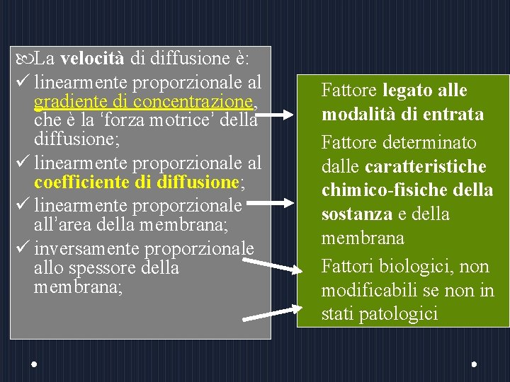  La velocità di diffusione è: ü linearmente proporzionale al gradiente di concentrazione, che