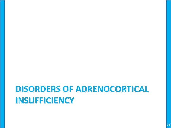 DISORDERS OF ADRENOCORTICAL INSUFFICIENCY 12 