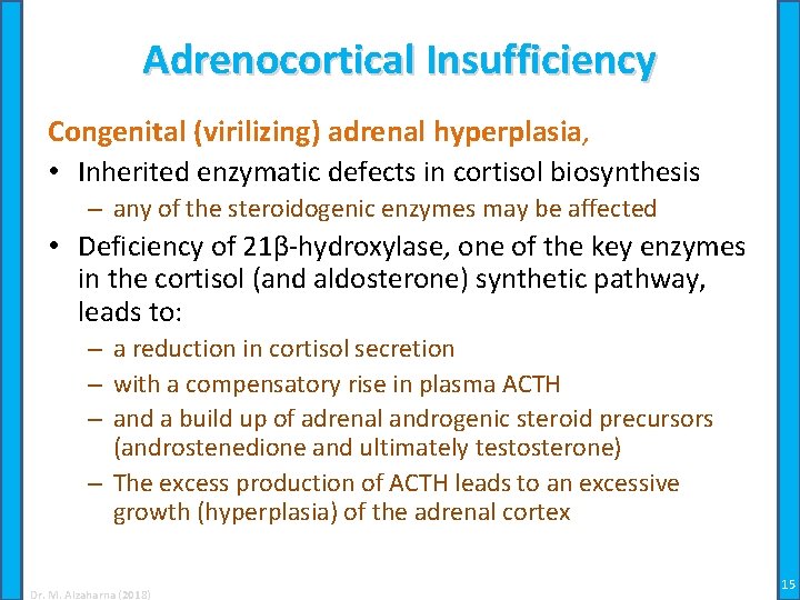 Adrenocortical Insufficiency Congenital (virilizing) adrenal hyperplasia, • Inherited enzymatic defects in cortisol biosynthesis –