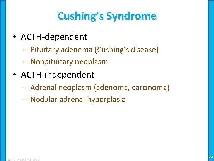 Cushing’s Syndrome • ACTH-dependent – Pituitary adenoma (Cushing’s disease) – Nonpituitary neoplasm • ACTH-independent