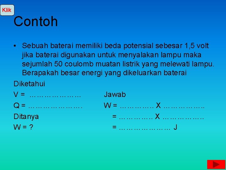 Klik Contoh • Sebuah baterai memiliki beda potensial sebesar 1, 5 volt jika baterai