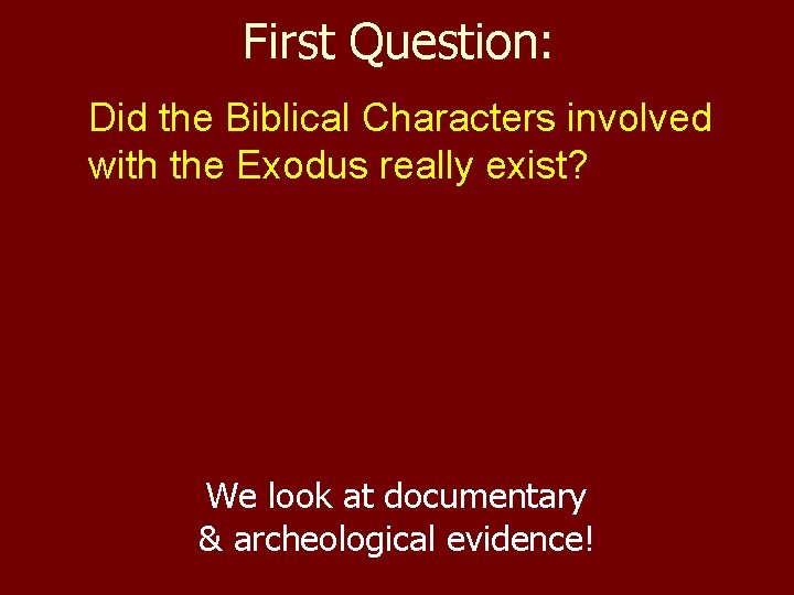 First Question: Did the Biblical Characters involved with the Exodus really exist? We look