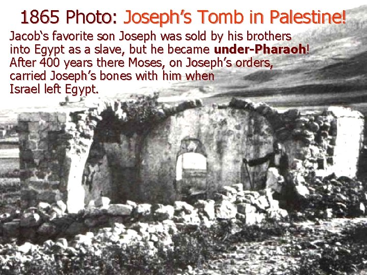 1865 Photo: Joseph’s Tomb in Palestine! Jacob‘s favorite son Joseph was sold by his