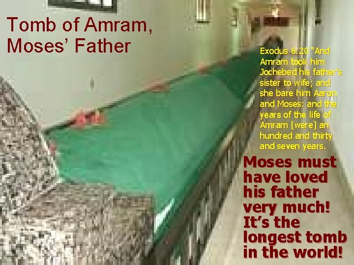 Tomb of Amram, Moses’ Father Exodus 6: 20 “And Amram took him Jochebed his