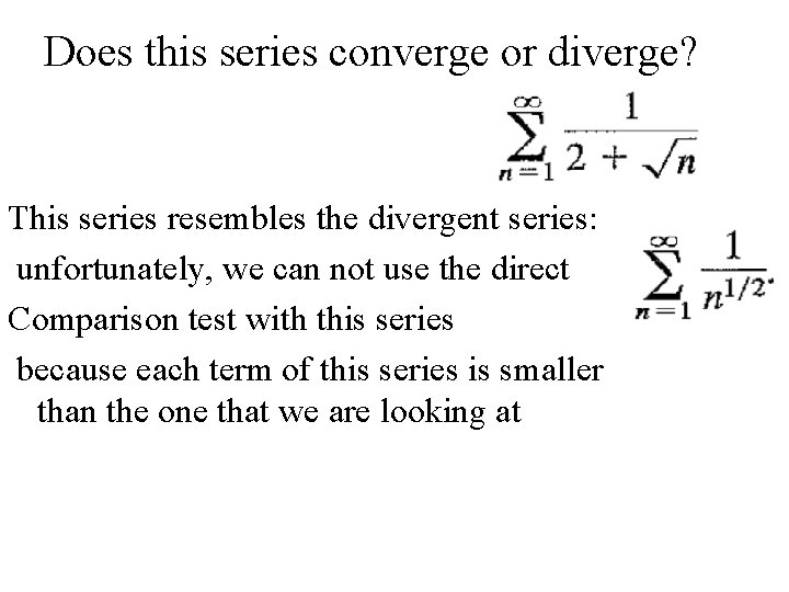 Does this series converge or diverge? This series resembles the divergent series: unfortunately, we