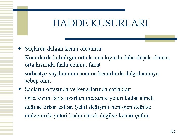 HADDE KUSURLARI w Saçlarda dalgalı kenar oluşumu: Kenarlarda kalınlığın orta kısma kıyasla daha düşük