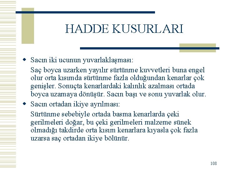 HADDE KUSURLARI w Sacın iki ucunun yuvarlaklaşması: Saç boyca uzarken yayılır sürtünme kuvvetleri buna