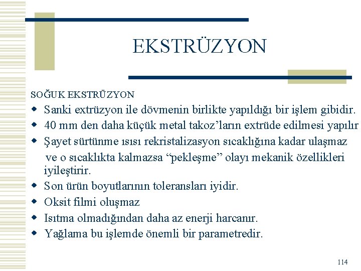 EKSTRÜZYON SOĞUK EKSTRÜZYON w Sanki extrüzyon ile dövmenin birlikte yapıldığı bir işlem gibidir. w