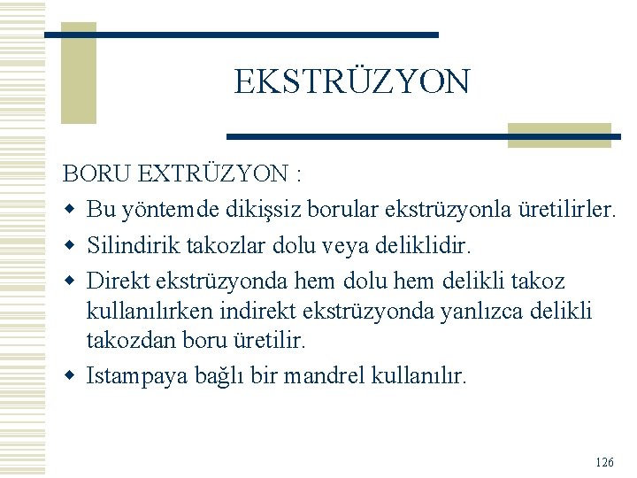 EKSTRÜZYON BORU EXTRÜZYON : w Bu yöntemde dikişsiz borular ekstrüzyonla üretilirler. w Silindirik takozlar