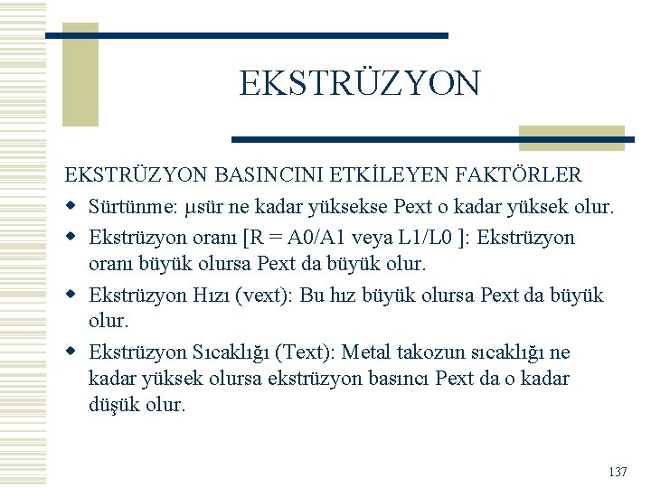 EKSTRÜZYON BASINCINI ETKİLEYEN FAKTÖRLER w Sürtünme: µsür ne kadar yüksekse Pext o kadar yüksek