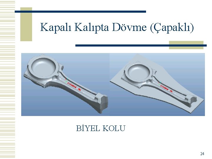 Kapalı Kalıpta Dövme (Çapaklı) BİYEL KOLU 24 