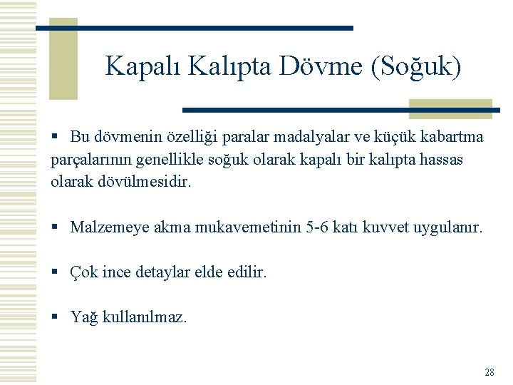 Kapalı Kalıpta Dövme (Soğuk) § Bu dövmenin özelliği paralar madalyalar ve küçük kabartma parçalarının