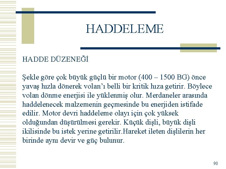 HADDELEME HADDE DÜZENEĞİ Şekle göre çok büyük güçlü bir motor (400 – 1500 BG)