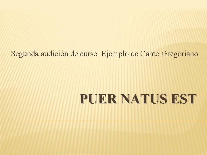 Segunda audición de curso. Ejemplo de Canto Gregoriano. PUER NATUS EST 