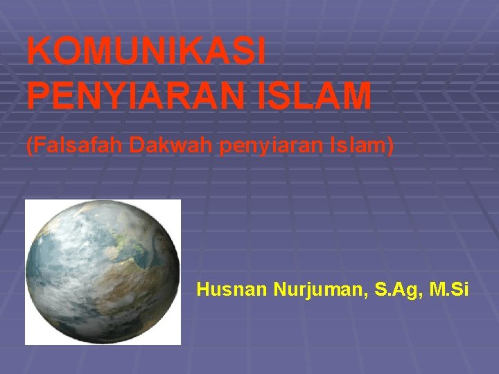 KOMUNIKASI PENYIARAN ISLAM (Falsafah Dakwah penyiaran Islam) Husnan Nurjuman, S. Ag, M. Si 