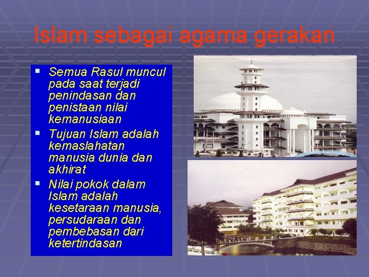 Islam sebagai agama gerakan § Semua Rasul muncul pada saat terjadi penindasan dan penistaan