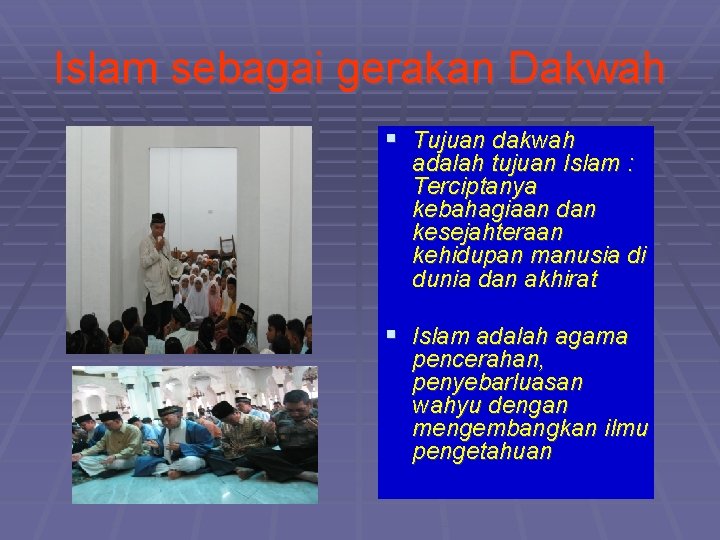 Islam sebagai gerakan Dakwah § Tujuan dakwah adalah tujuan Islam : Terciptanya kebahagiaan dan