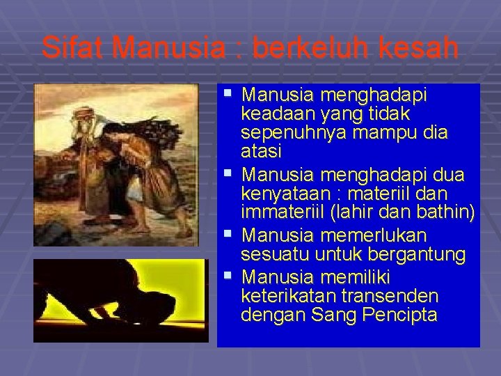 Sifat Manusia : berkeluh kesah § Manusia menghadapi § § § keadaan yang tidak