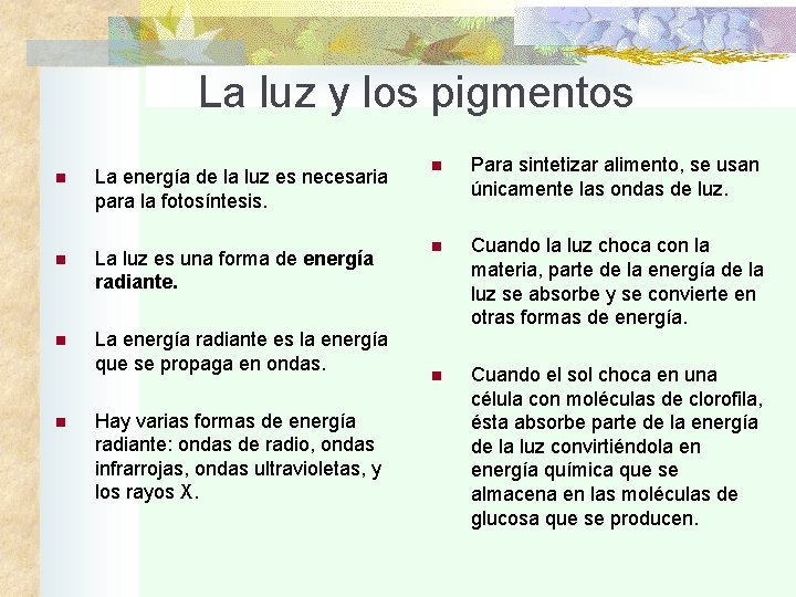 La luz y los pigmentos n La energía de la luz es necesaria para