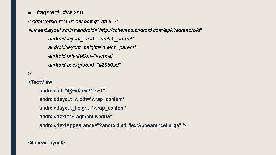 ■ fragment_dua. xml <? xml version="1. 0" encoding="utf-8"? > <Linear. Layout xmlns: android="http: //schemas.