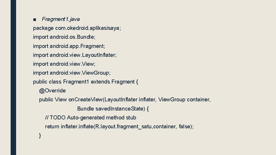 ■ Fragment 1. java package com. okedroid. aplikasisaya; import android. os. Bundle; import android.