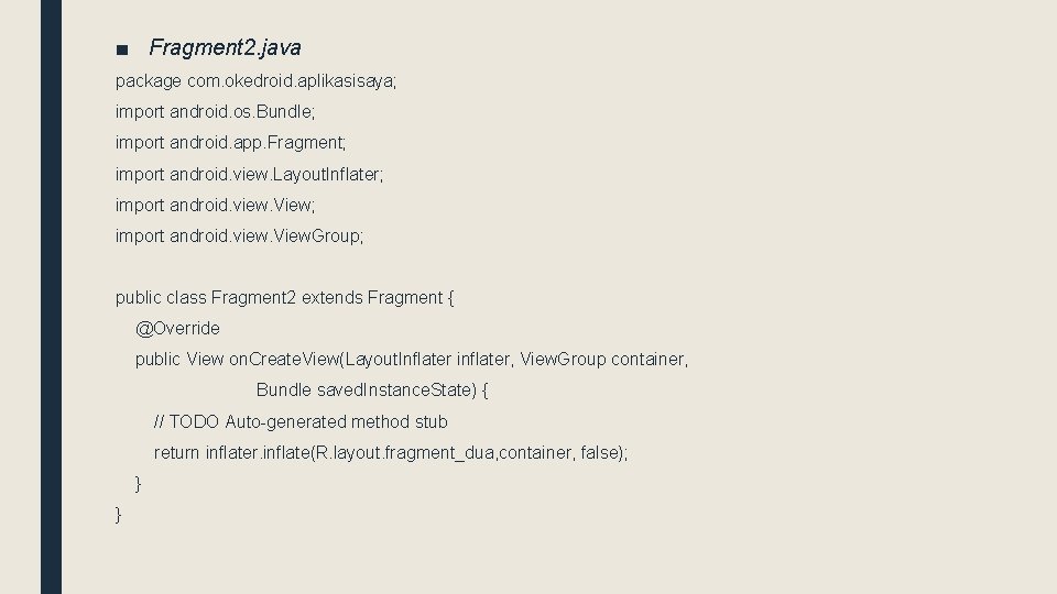 ■ Fragment 2. java package com. okedroid. aplikasisaya; import android. os. Bundle; import android.