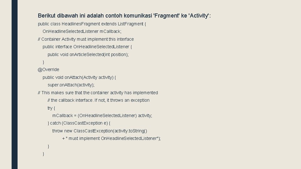 Berikut dibawah ini adalah contoh komunikasi 'Fragment' ke 'Activity': public class Headlines. Fragment extends