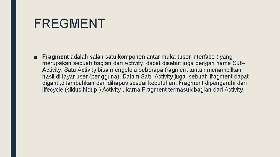 FREGMENT ■ Fragment adalah satu komponen antar muka (user interface ) yang merupakan sebuah